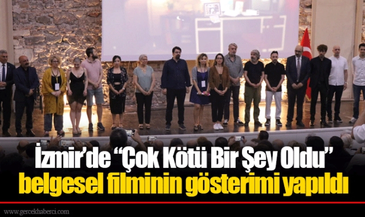 İzmir’de “Çok Kötü Bir Şey Oldu” belgesel filminin gösterimi yapıldı 