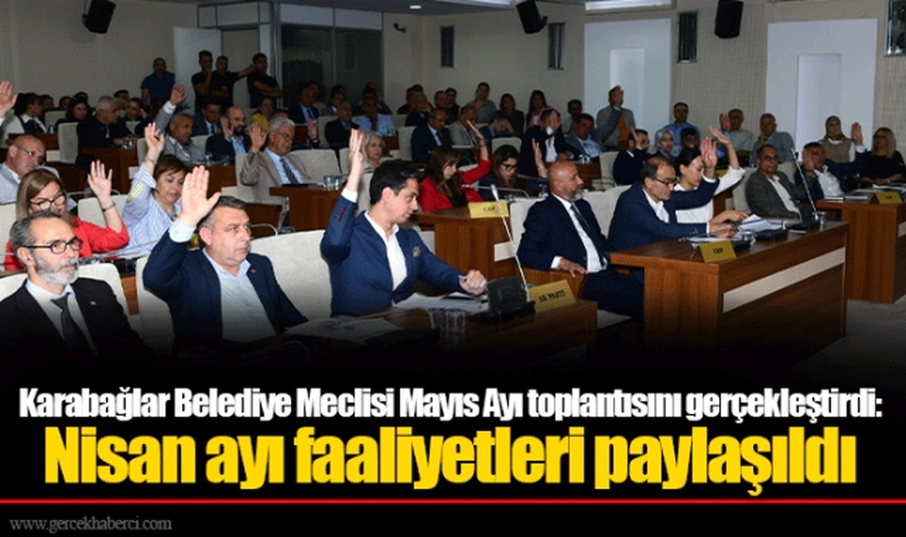 Karabağlar Belediye Meclisi Mayıs Ayı toplantısını gerçekleştirdi: Nisan ayı faaliyetleri paylaşıldı