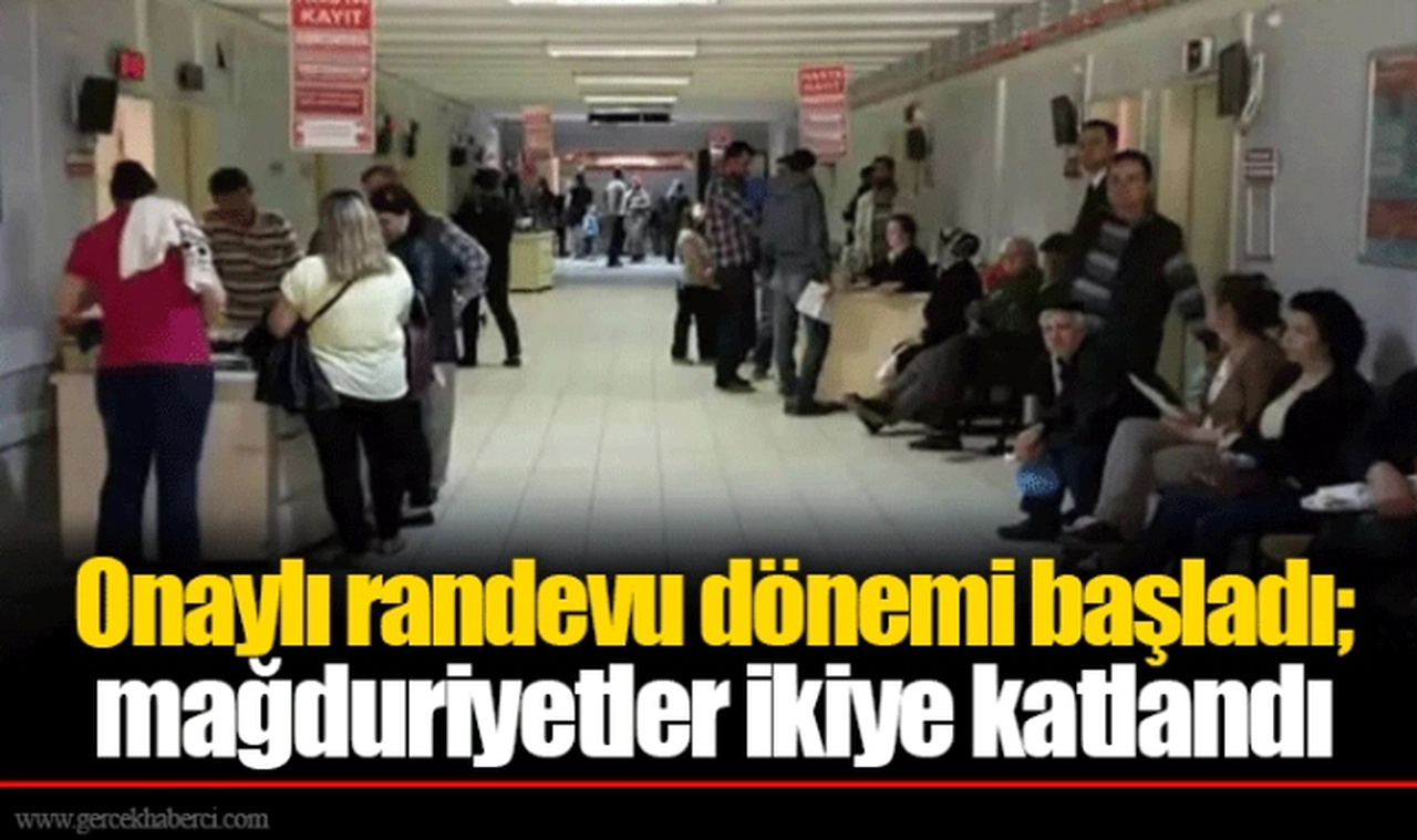 Onaylı randevu dönemi başladı; mağduriyetler ikiye katlandı