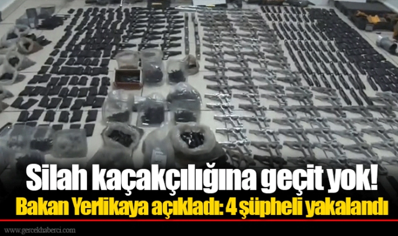 Silah kaçakçılığına geçit yok! Bakan Yerlikaya açıkladı: 4 şüpheli yakalandı
