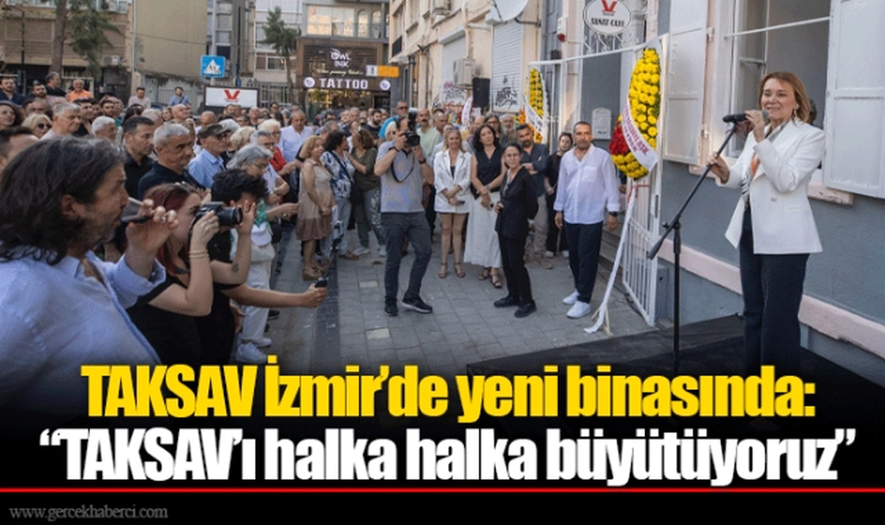 TAKSAV İzmir’de yeni binasında: “TAKSAV’ı halka halka büyütüyoruz” 