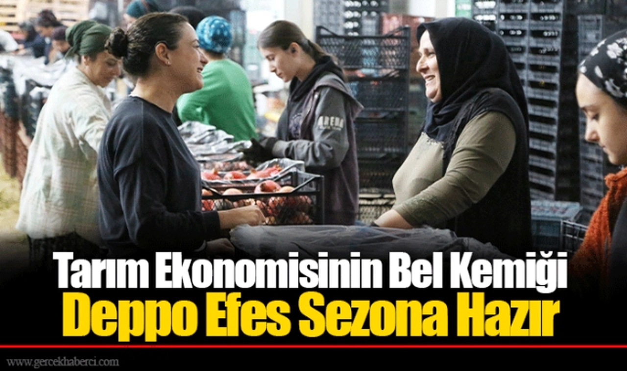 Tarım Ekonomisinin Bel Kemiği Deppo Efes Sezona Hazır