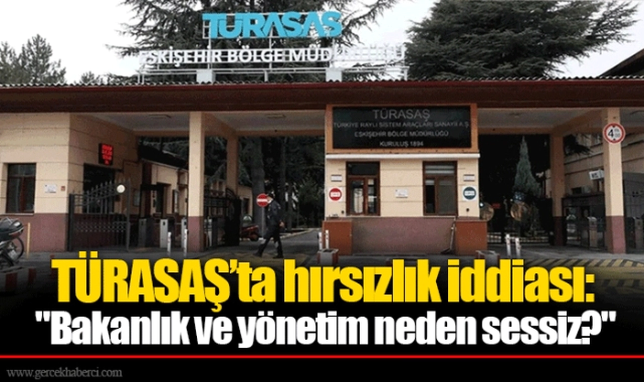 TÜRASAŞ’ta hırsızlık iddiası: "Bakanlık ve yönetim neden sessiz?"