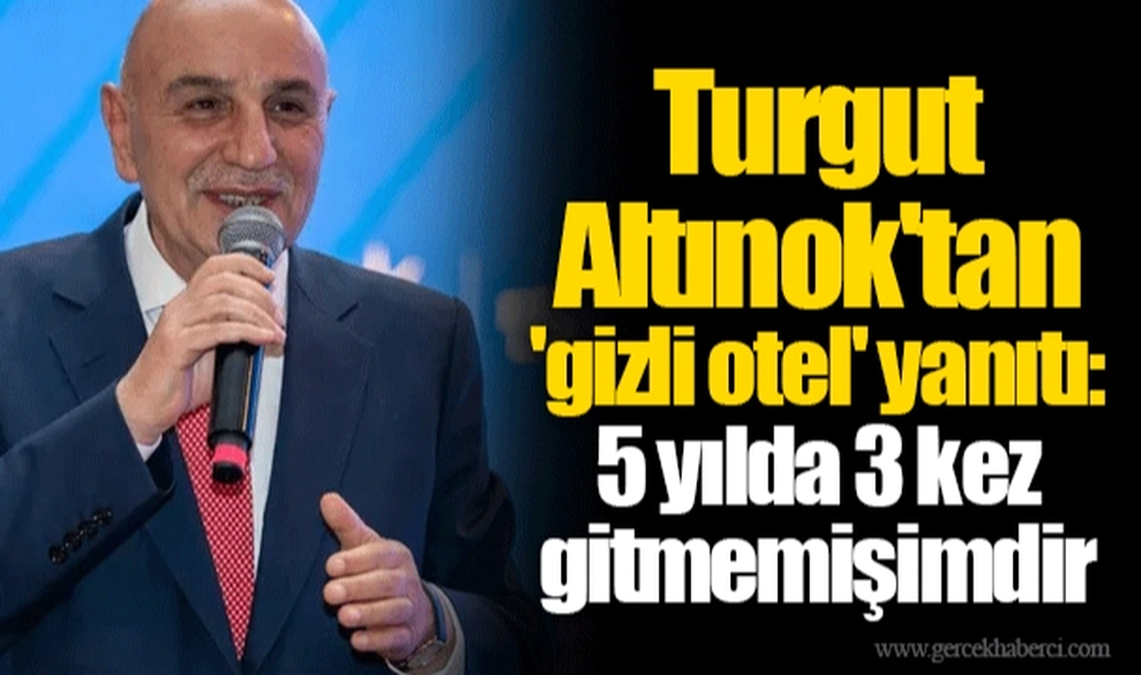 Turgut Altınok'tan 'gizli otel' yanıtı: 5 yılda 3 kez gitmemişimdir
