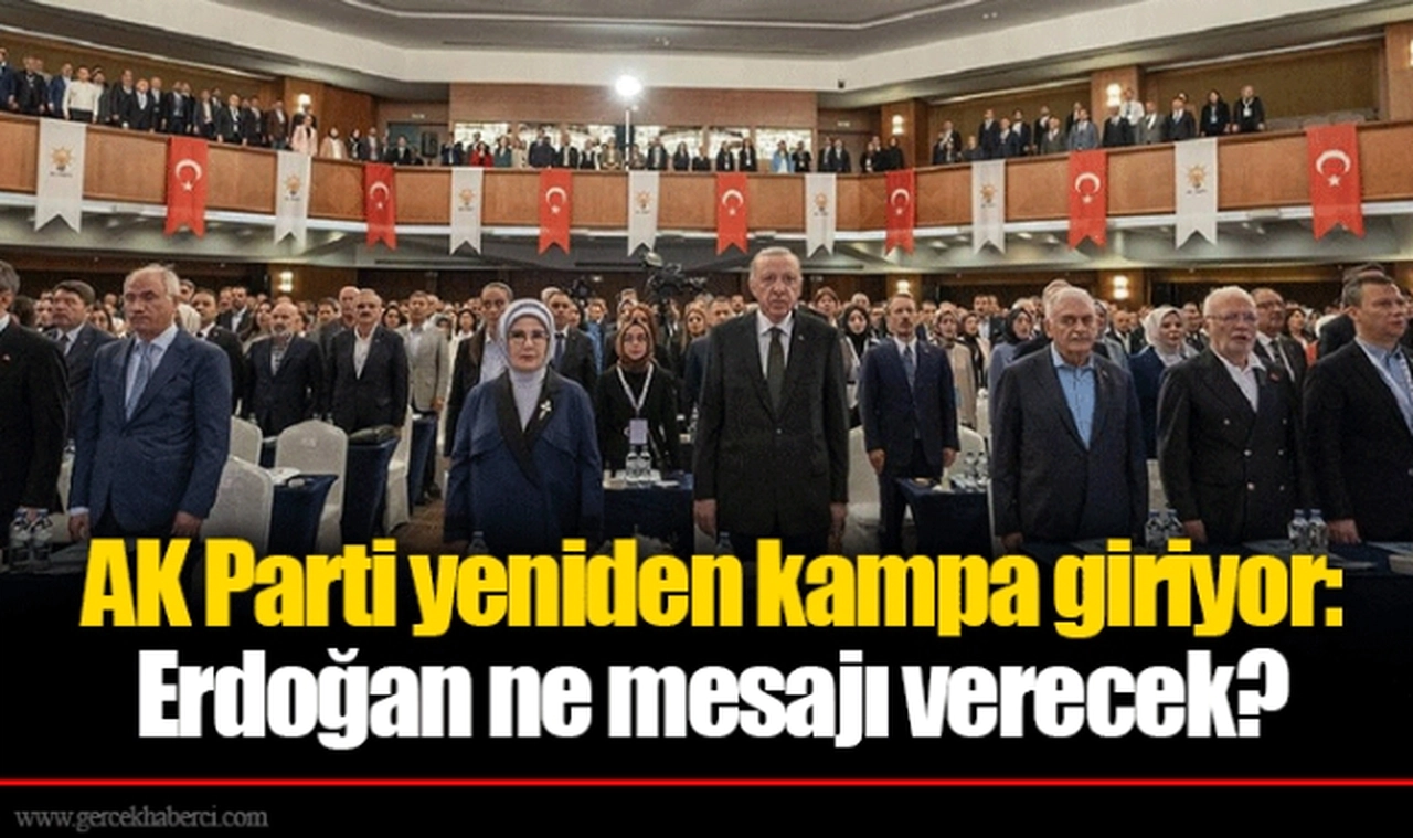AK Parti yeniden kampa giriyor: Erdoğan ne mesajı verecek?
