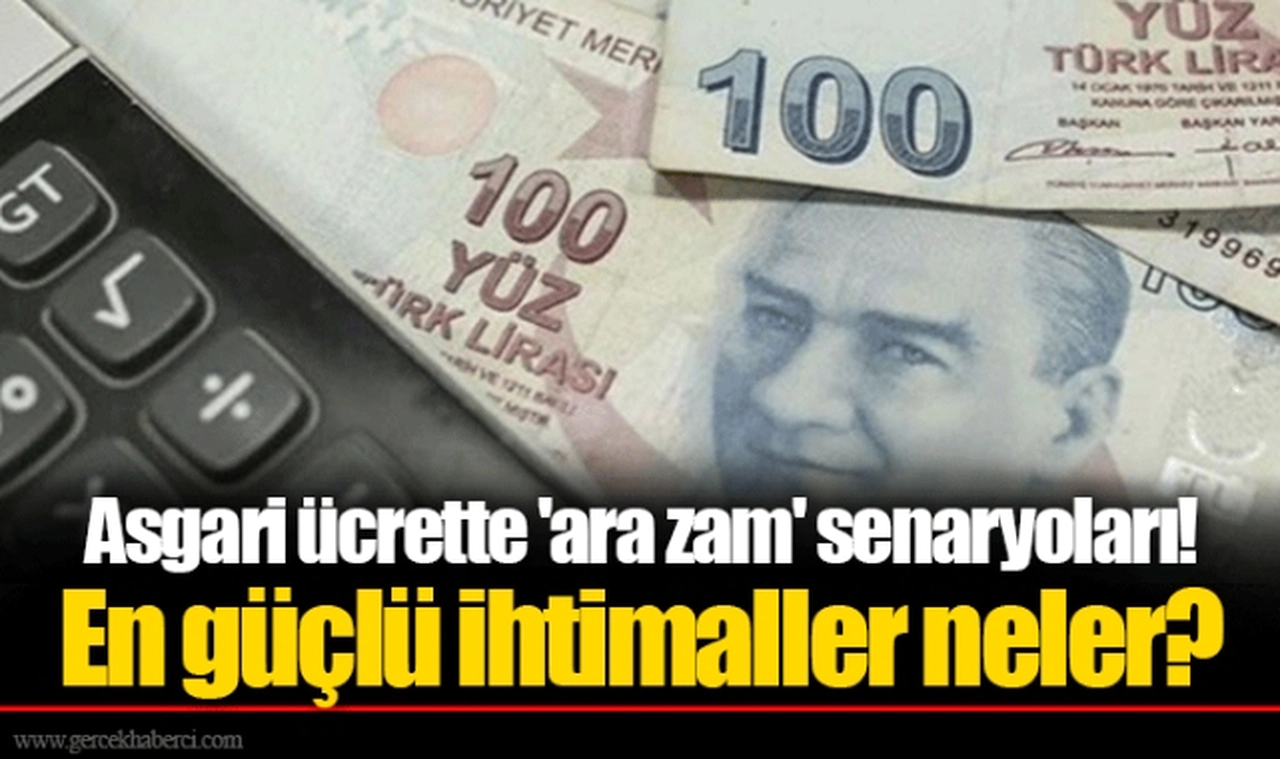 Asgari ücrette 'ara zam' senaryoları! En güçlü ihtimaller neler?