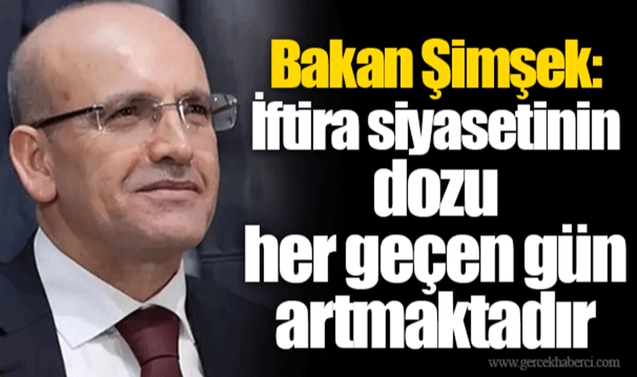 Bakan Şimşek: İftira siyasetinin dozu her geçen gün artmaktadır