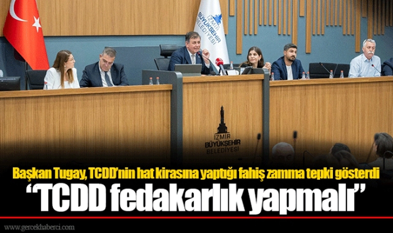 Başkan Tugay, TCDD’nin hat kirasına yaptığı fahiş zamma tepki gösterdi  “TCDD fedakarlık yapmalı”