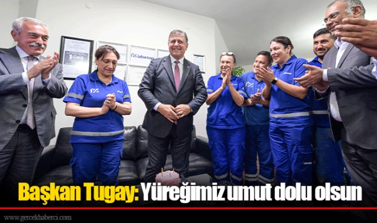 Başkan Tugay: Yüreğimiz umut dolu olsun