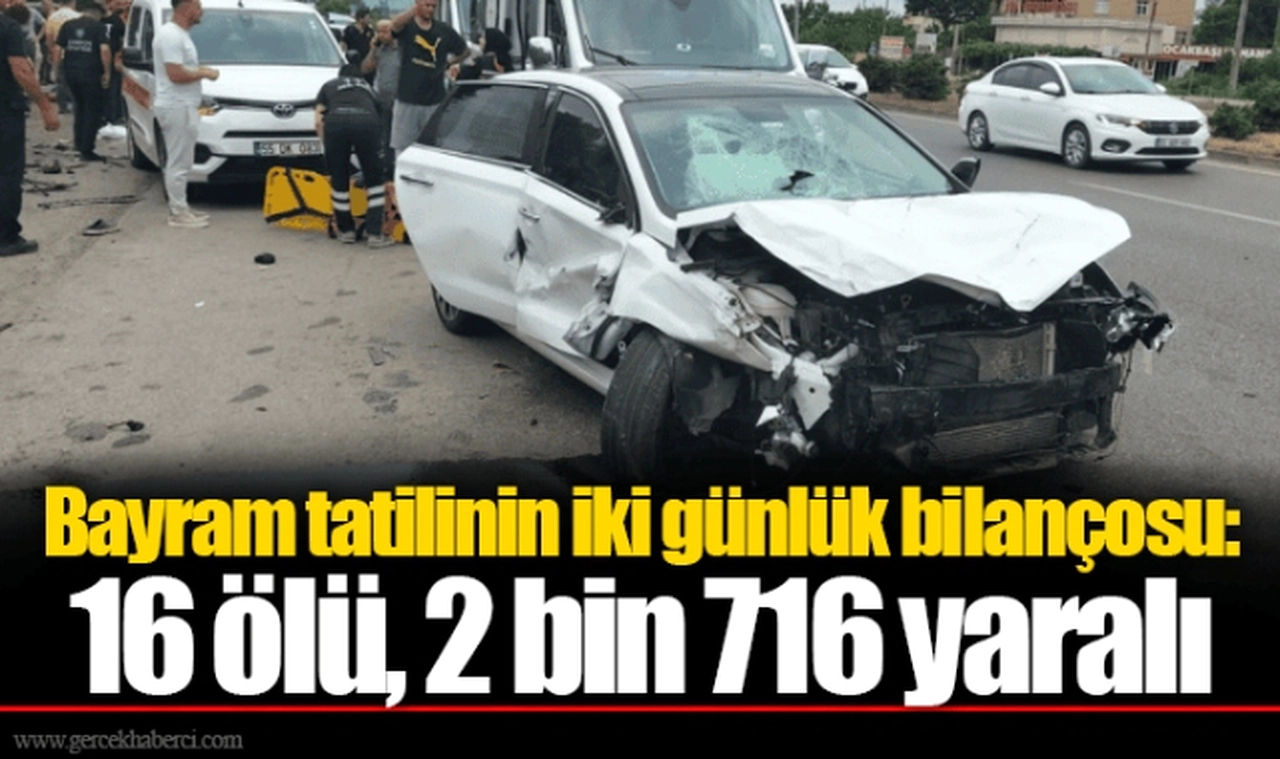 Bayram tatilinin iki günlük bilançosu: 16 ölü, 2 bin 716 yaralı