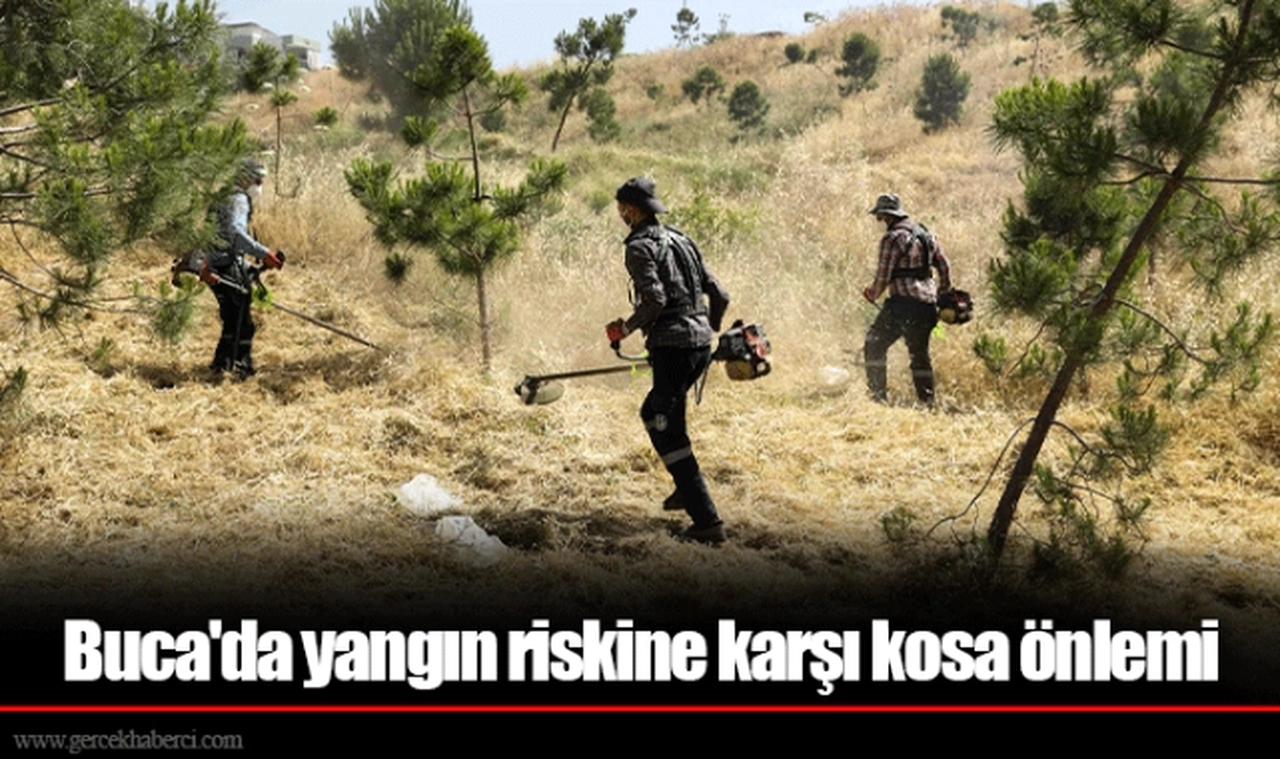Buca'da yangın riskine karşı kosa önlemi