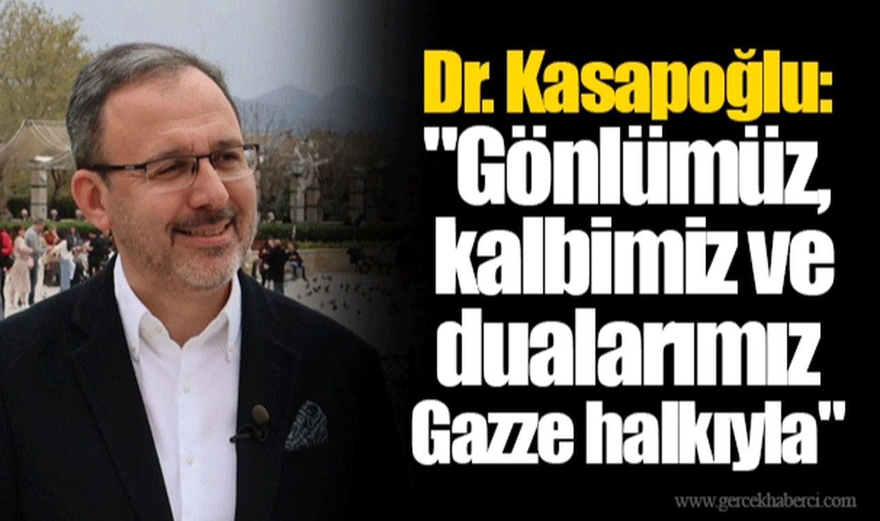 Dr. Kasapoğlu: "Gönlümüz, kalbimiz ve dualarımız Gazze halkıyla"  
