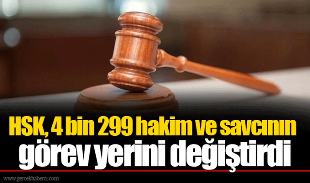 HSK, 4 bin 299 hakim ve savcının görev yerini değiştirdi