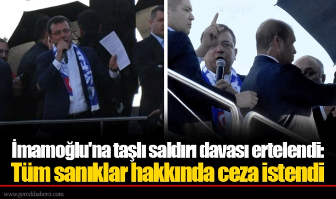 İmamoğlu'na taşlı saldırı davası ertelendi: Tüm sanıklar hakkında ceza istendi