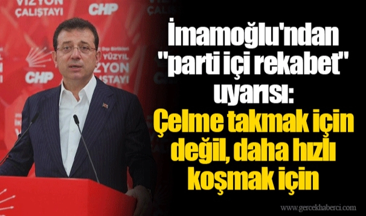 İmamoğlu'ndan "parti içi rekabet" uyarısı: Çelme takmak için değil, daha hızlı koşmak için