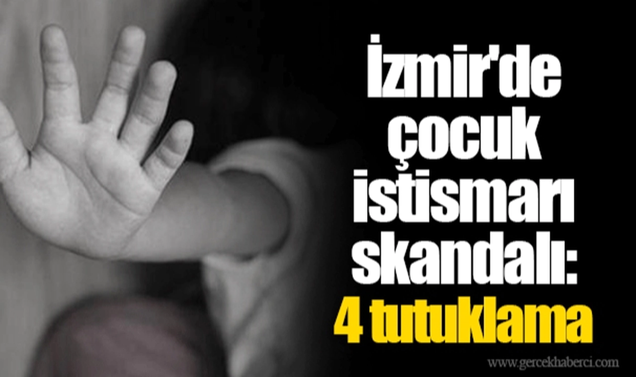 İzmir'de çocuk istismarı skandalı: 4 tutuklama