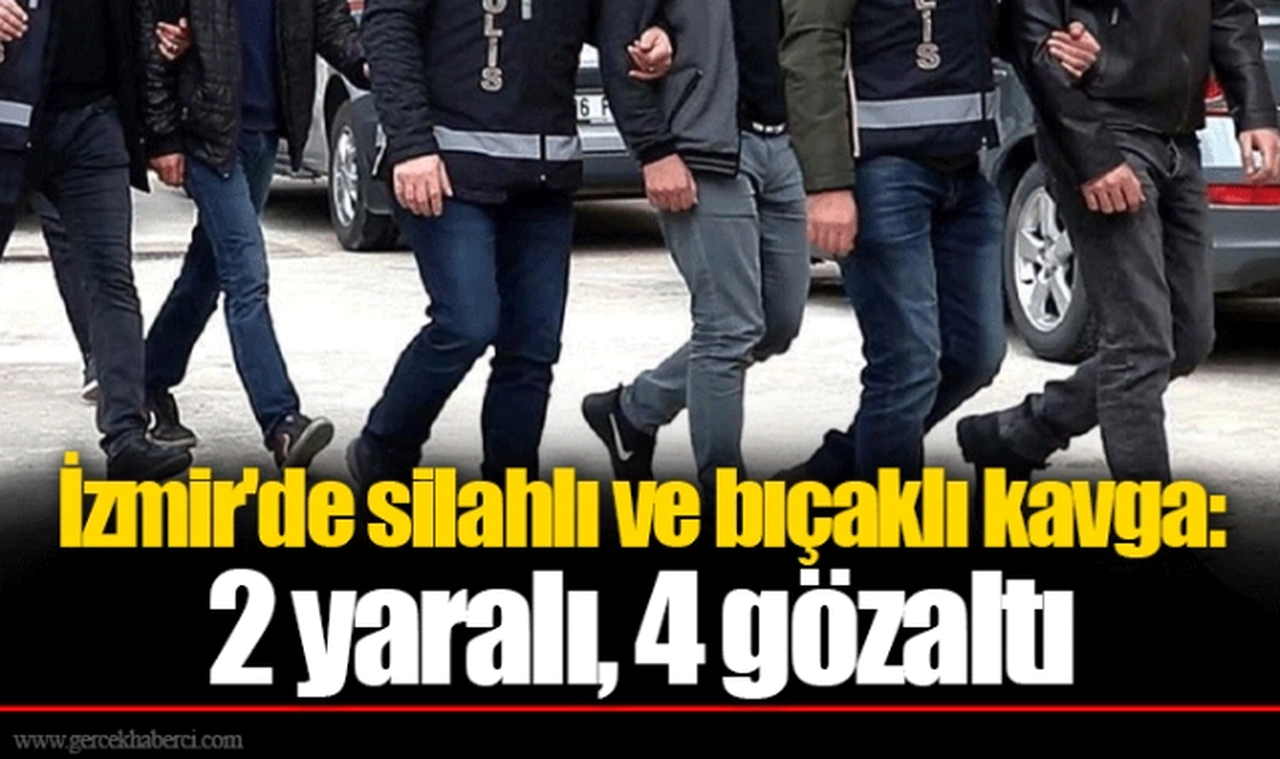 İzmir'de silahlı ve bıçaklı kavga: 2 yaralı, 4 gözaltı