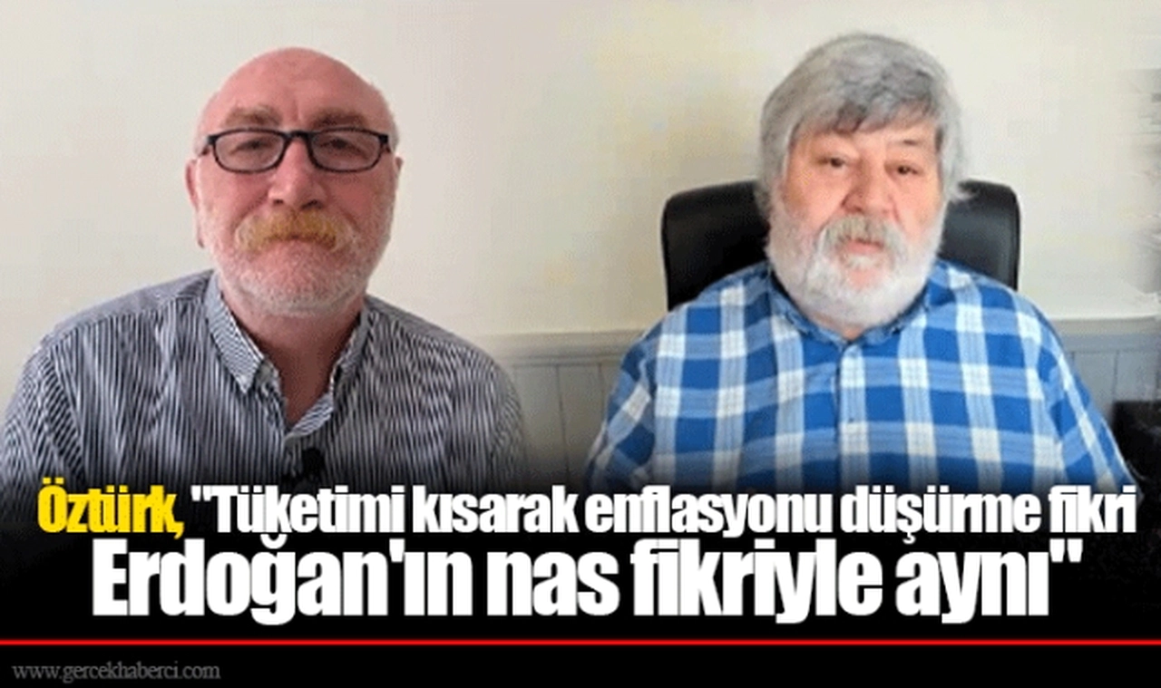 Öztürk, "Tüketimi kısarak enflasyonu düşürme fikri Erdoğan'ın nas fikriyle aynı"