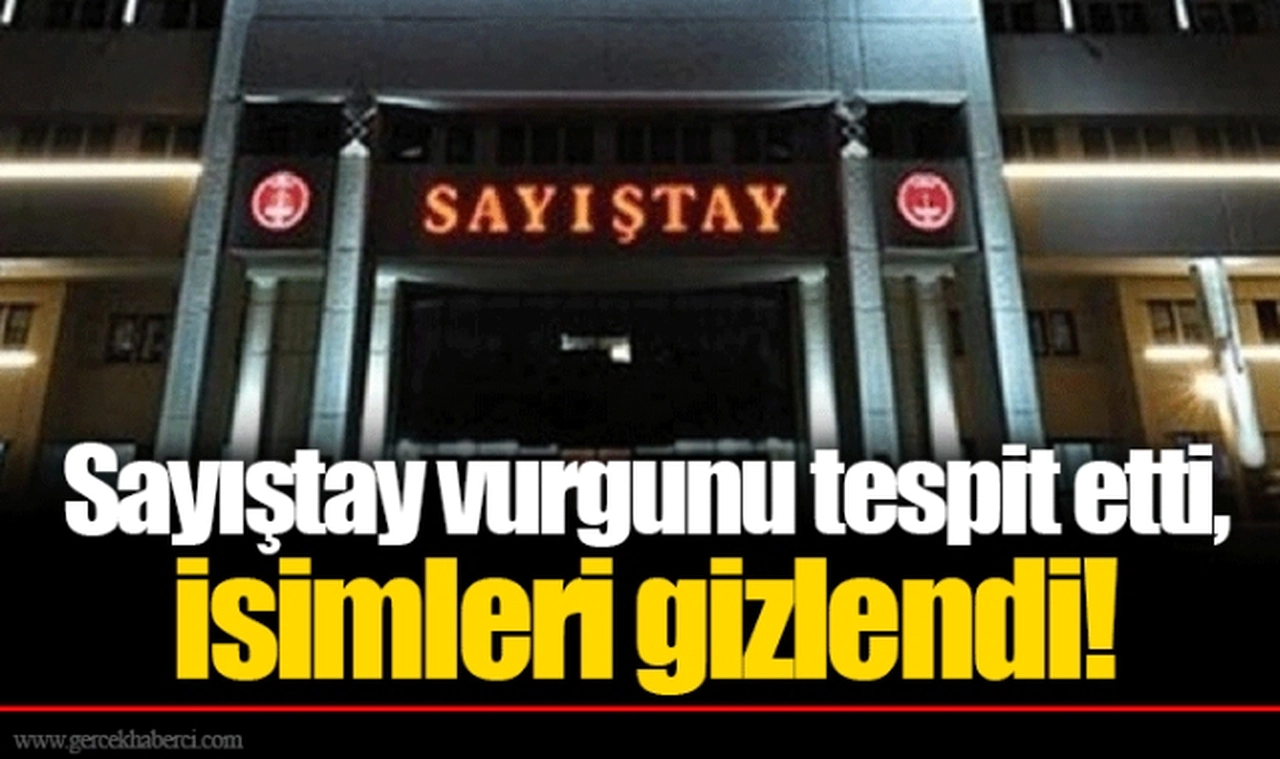 Sayıştay vurgunu tespit etti, isimleri gizlendi!