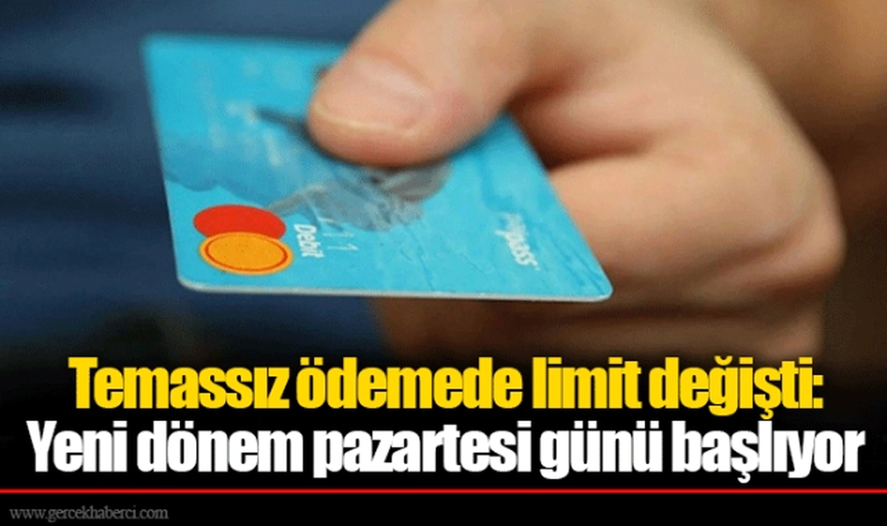 Temassız ödemede limit değişti: Yeni dönem pazartesi günü başlıyor