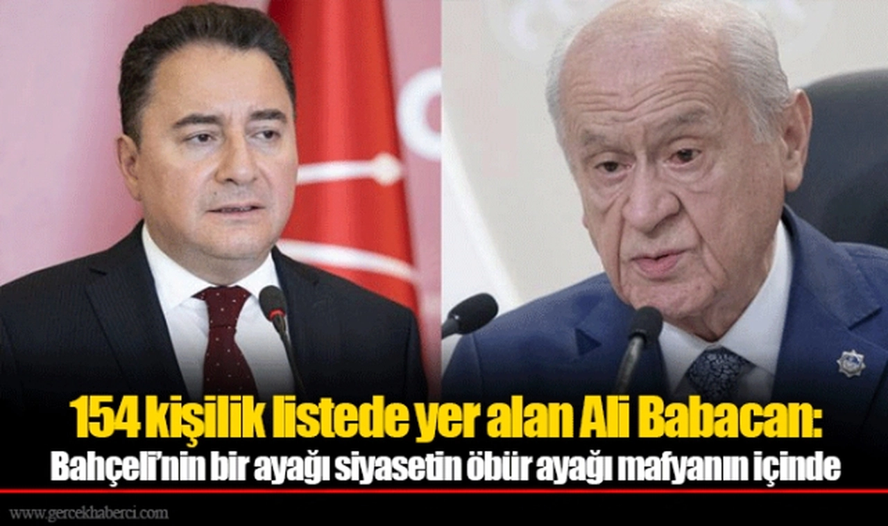 154 kişilik listede yer alan Ali Babacan: Bahçeli’nin bir ayağı siyasetin öbür ayağı mafyanın içinde