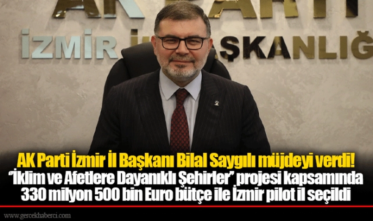 AK Parti İzmir İl Başkanı Bilal Saygılı müjdeyi verdi!
