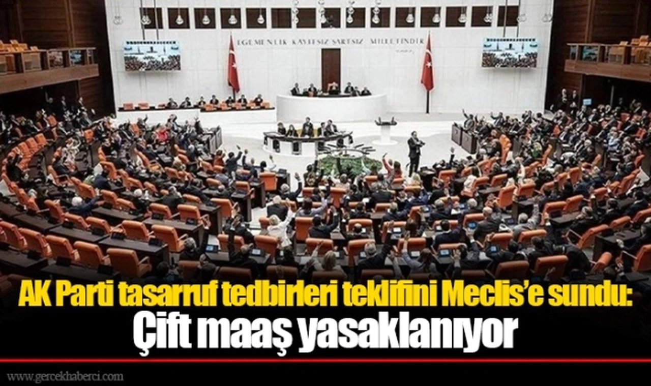 AK Parti tasarruf tedbirleri teklifini Meclis’e sundu: Çift maaş yasaklanıyor