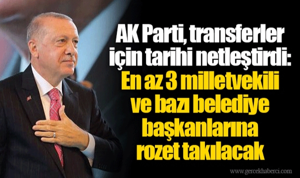 AK Parti, transferler için tarihi netleştirdi: En az 3 milletvekili ve bazı belediye başkanlarına rozet takılacak