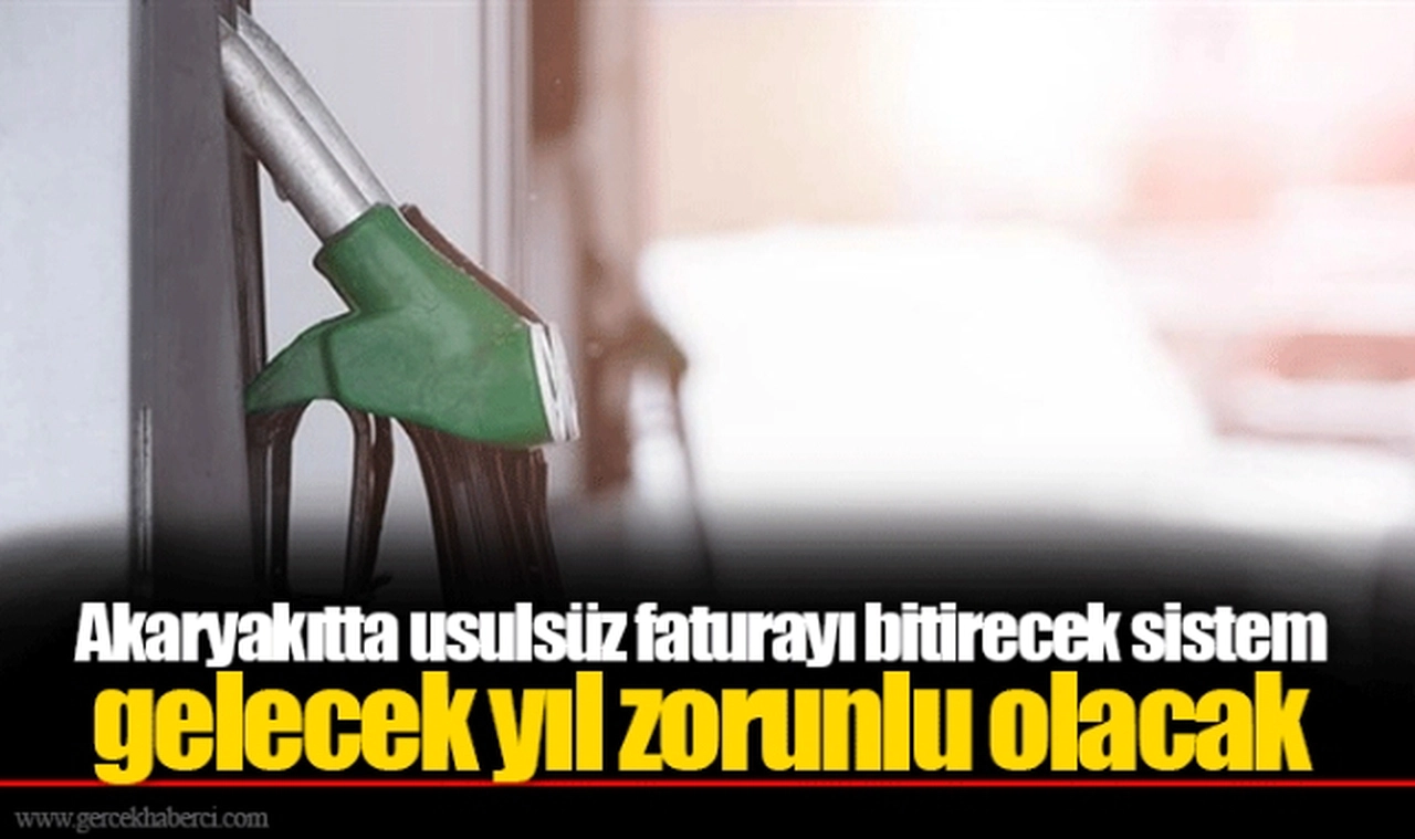 Akaryakıtta usulsüz faturayı bitirecek sistem gelecek yıl zorunlu olacak