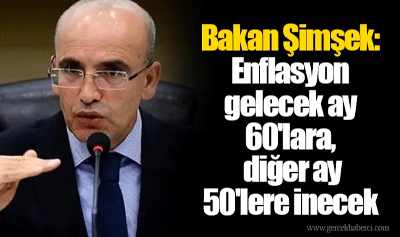 Bakan Şimşek: Enflasyon gelecek ay 60'lara, diğer ay 50'lere inecek