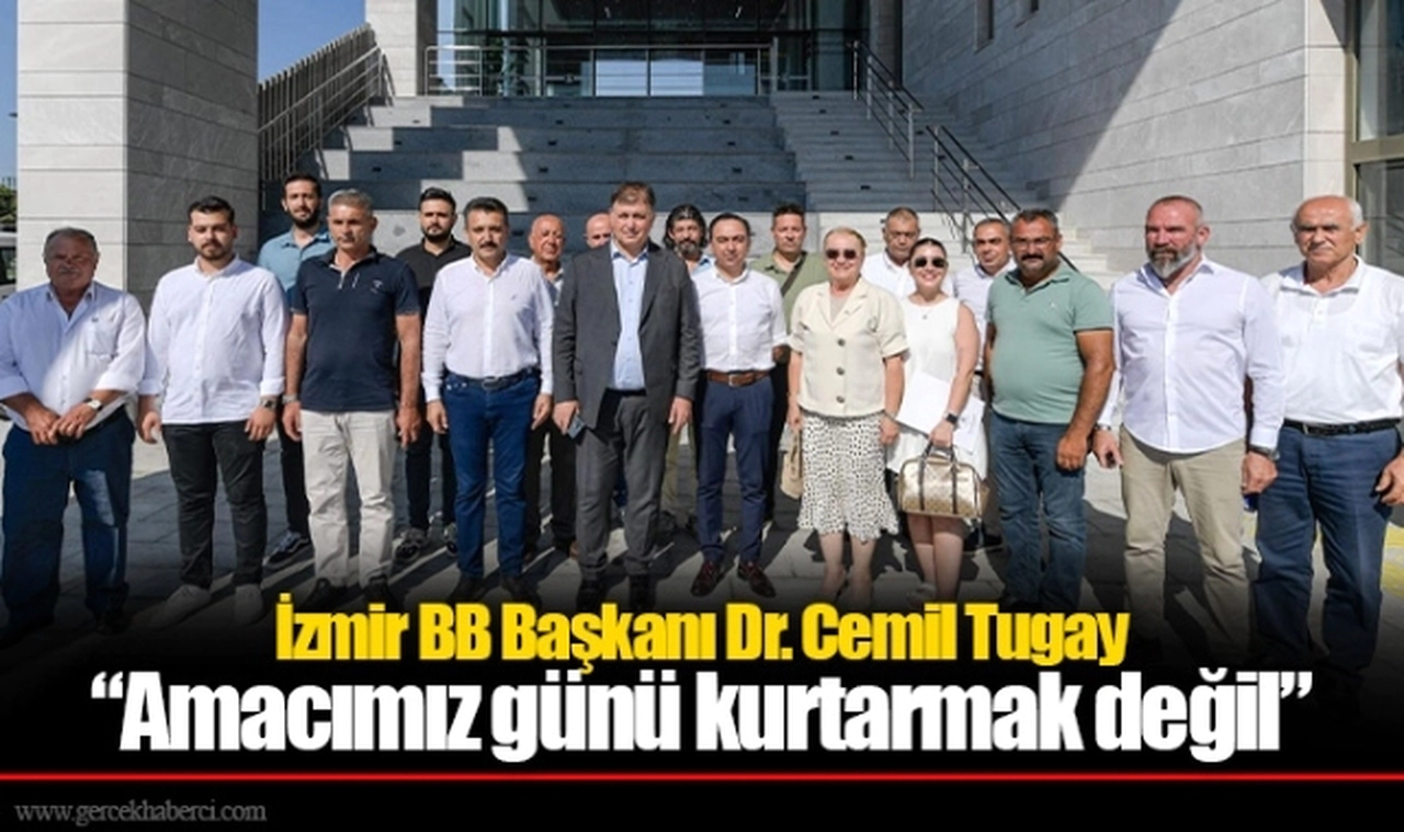 Başkan Tugay: Amacımız günü kurtarmak değil