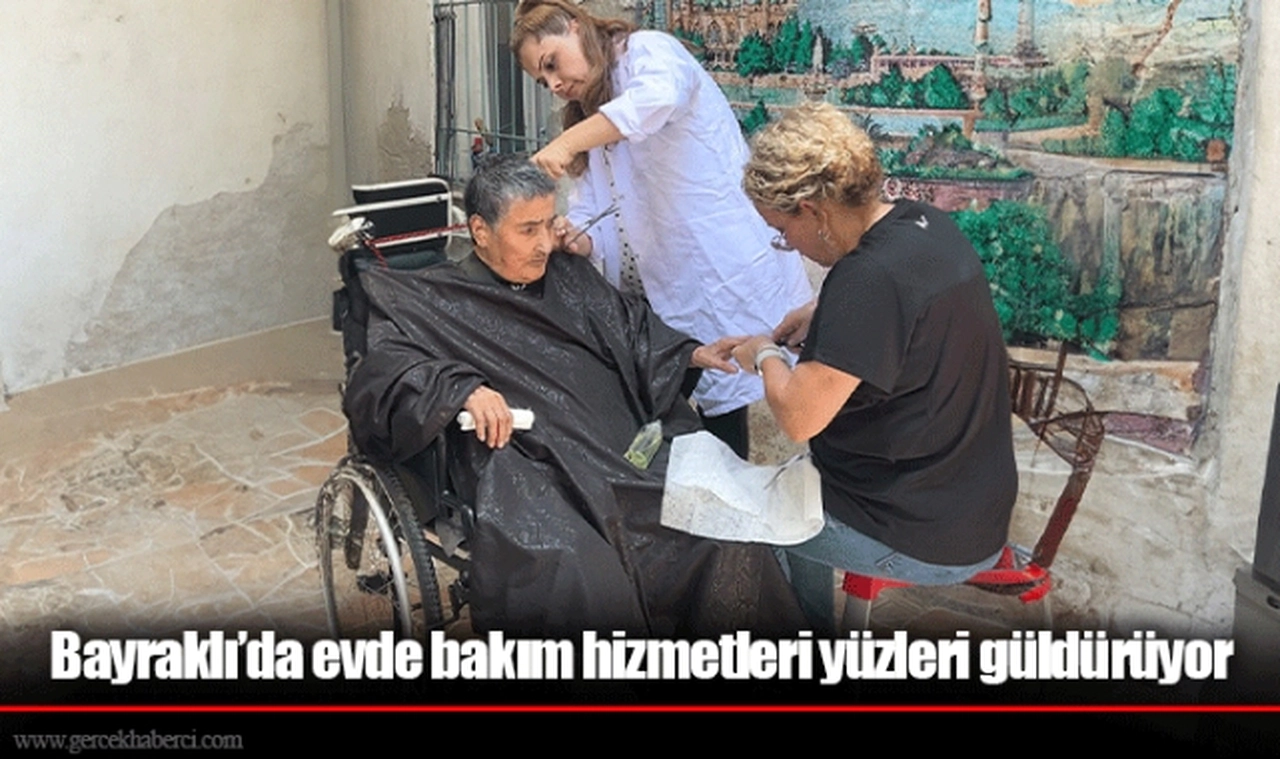 Bayraklı’da evde bakım hizmetleri yüzleri güldürüyor