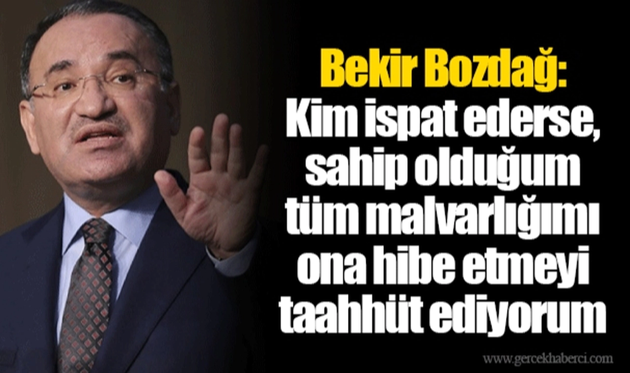 Bekir Bozdağ: Kim ispat ederse, sahip olduğum tüm malvarlığımı ona hibe etmeyi taahhüt ediyorum