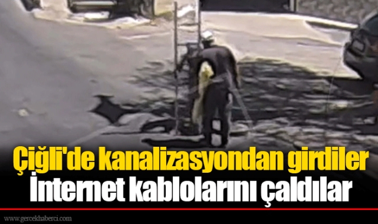 Çiğli'de kanalizasyondan girdiler... İnternet kablolarını çaldılar