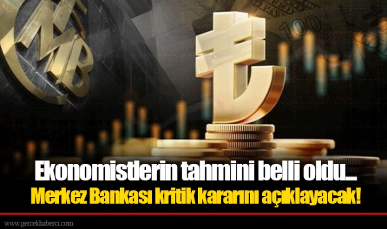 Ekonomistlerin tahmini belli oldu... Merkez Bankası kritik kararını açıklayacak!