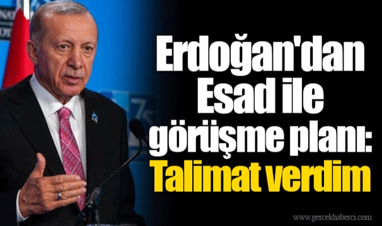 Erdoğan'dan Esad ile görüşme planı: Talimat verdim
