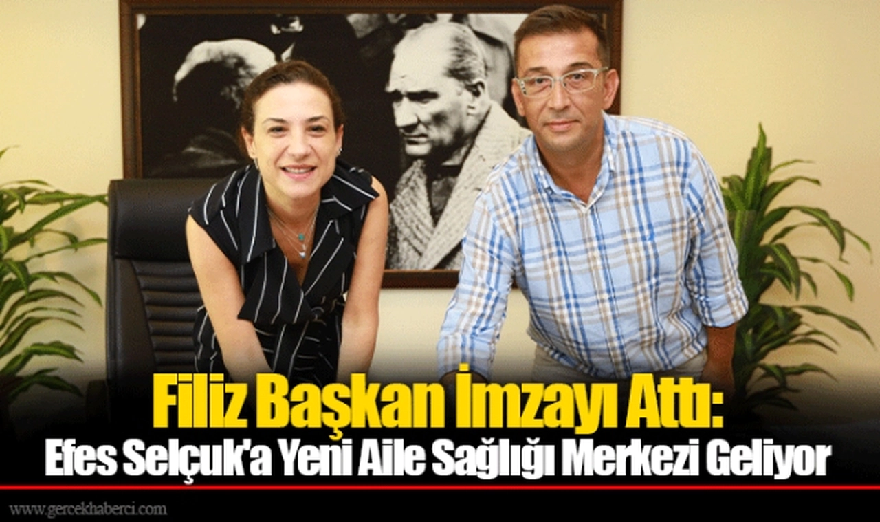 Filiz Başkan İmzayı Attı: Efes Selçuk'a Yeni Aile Sağlığı Merkezi Geliyor