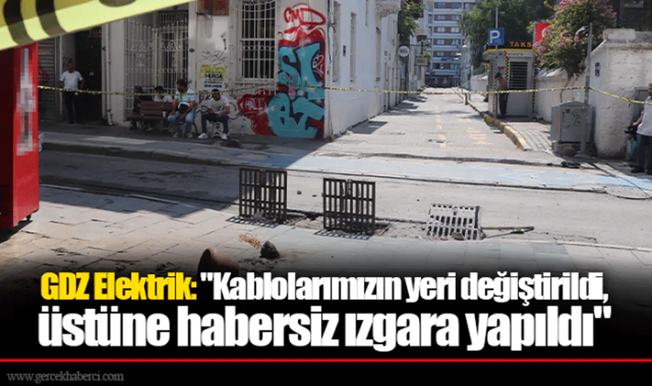 GDZ Elektrik: "Kablolarımızın yeri değiştirildi, üstüne habersiz ızgara yapıldı"