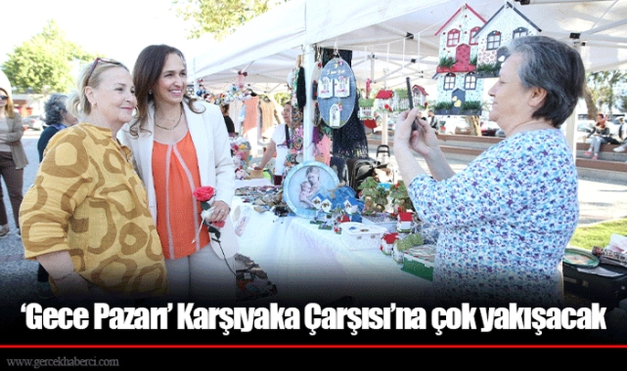 ‘Gece Pazarı’ Karşıyaka Çarşısı’na çok yakışacak