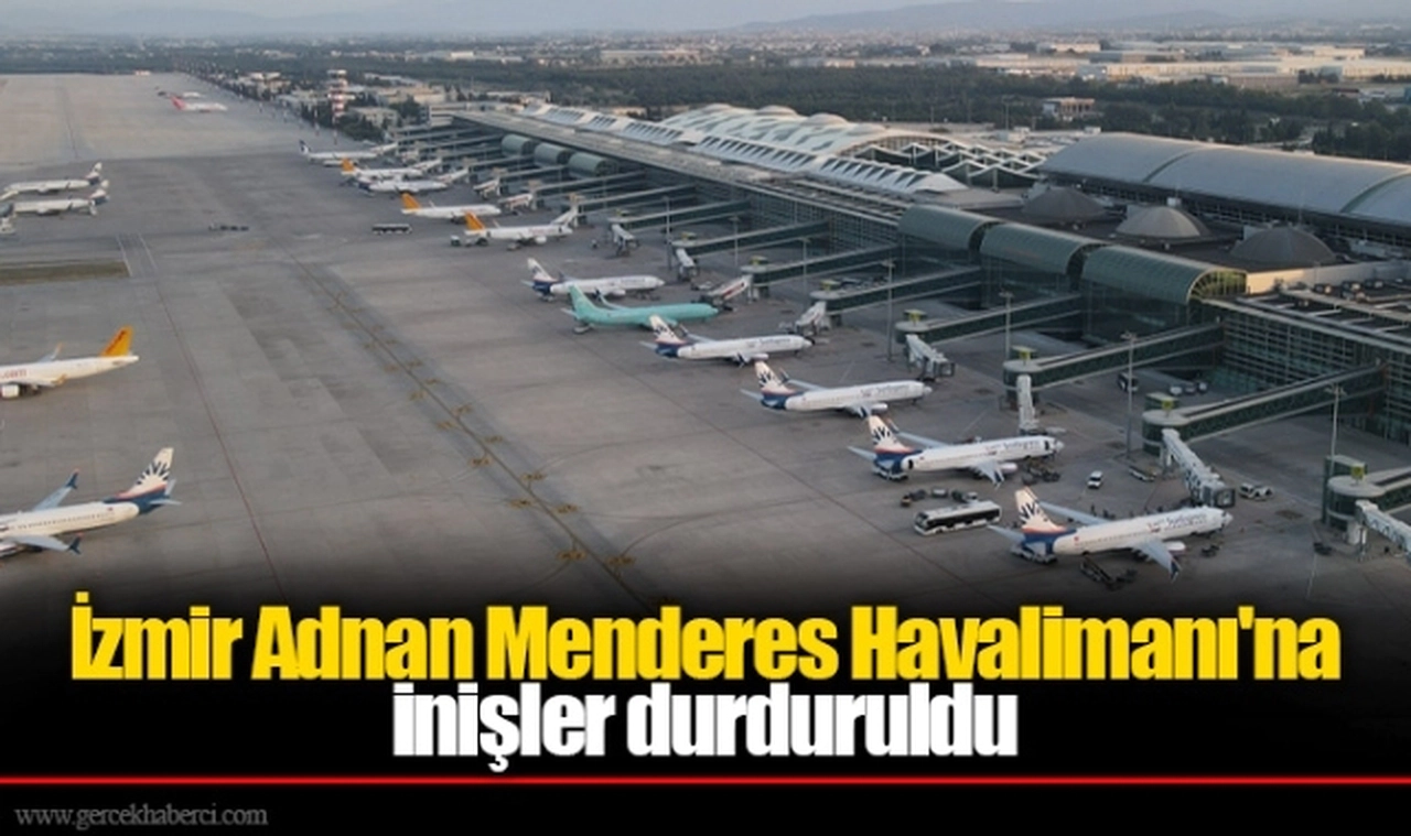 İzmir Adnan Menderes Havalimanı'na inişler durduruldu