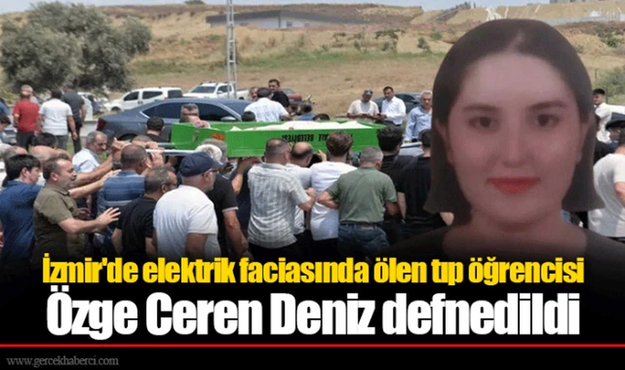 İzmir'de elektrik faciasında ölen tıp öğrencisi Özge Ceren Deniz defnedildi