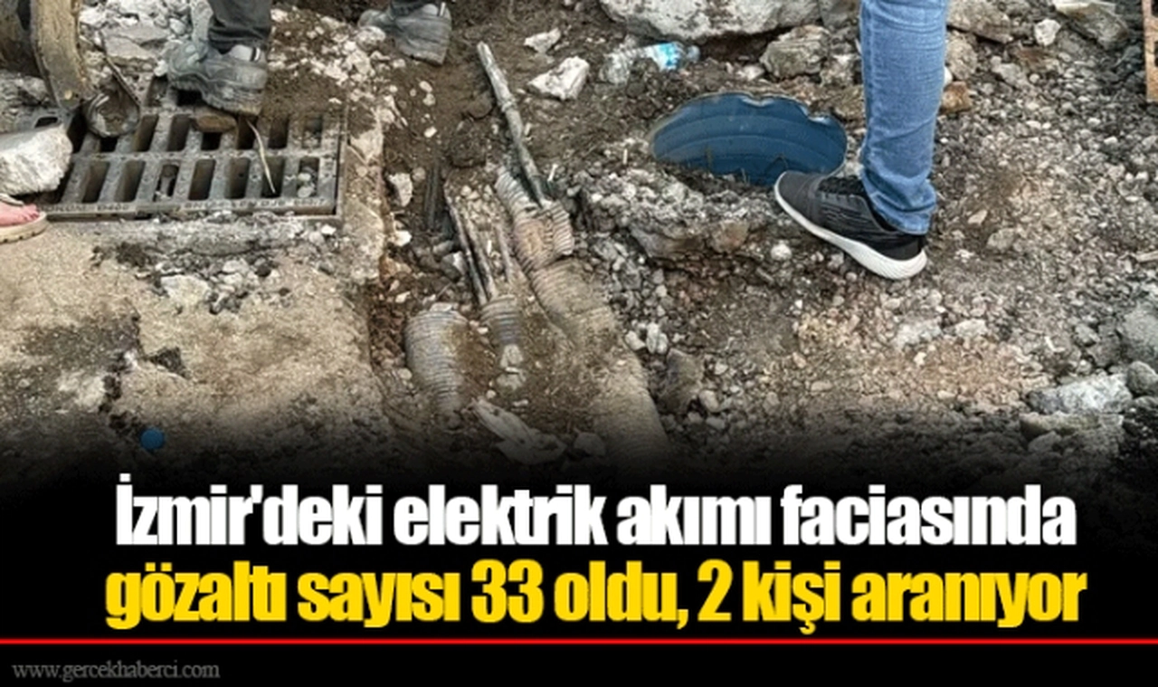 İzmir'deki elektrik akımı faciasında gözaltı sayısı 33 oldu, 2 kişi aranıyor