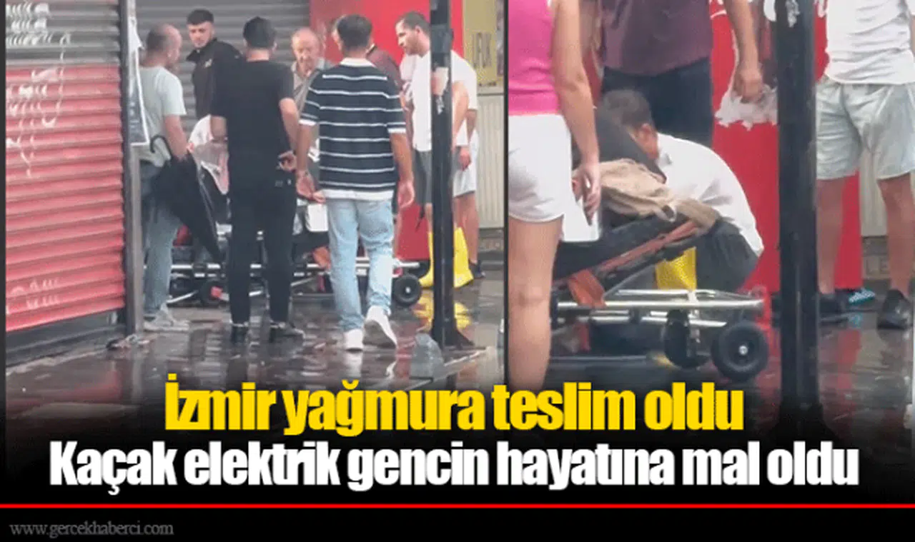 İzmir yağmura teslim oldu  Kaçak elektrik gencin hayatına mal oldu