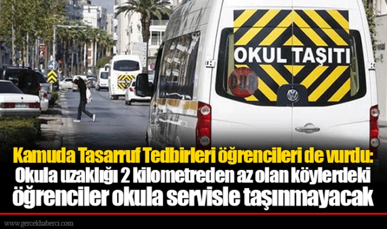 Kamuda Tasarruf Tedbirleri öğrencileri de vurdu: Okula uzaklığı 2 kilometreden az olan köylerdeki öğrenciler okula servisle taşınmayacak