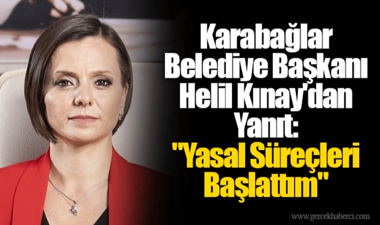 Karabağlar Belediye Başkanı Helil Kınay'dan Yanıt: "Yasal Süreçleri Başlattım"