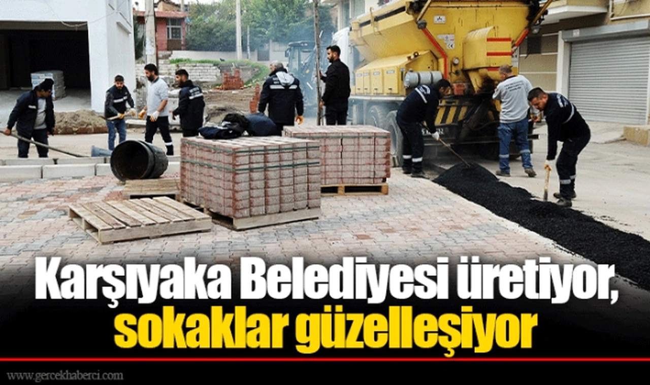 Karşıyaka Belediyesi üretiyor, sokaklar güzelleşiyor