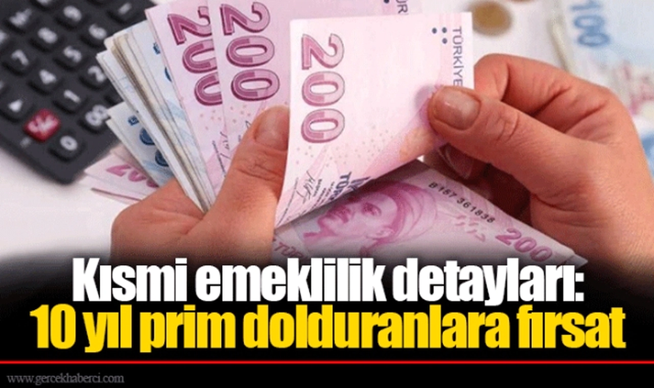 Kısmi emeklilik detayları: 10 yıl prim dolduranlara fırsat