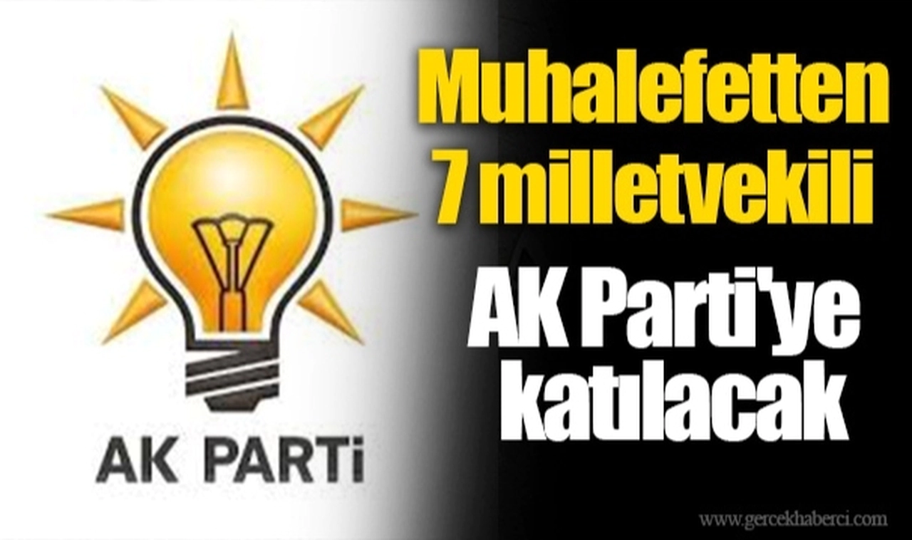 Muhalefetten 7 milletvekili AK Parti'ye katılacak: İşte o isimler