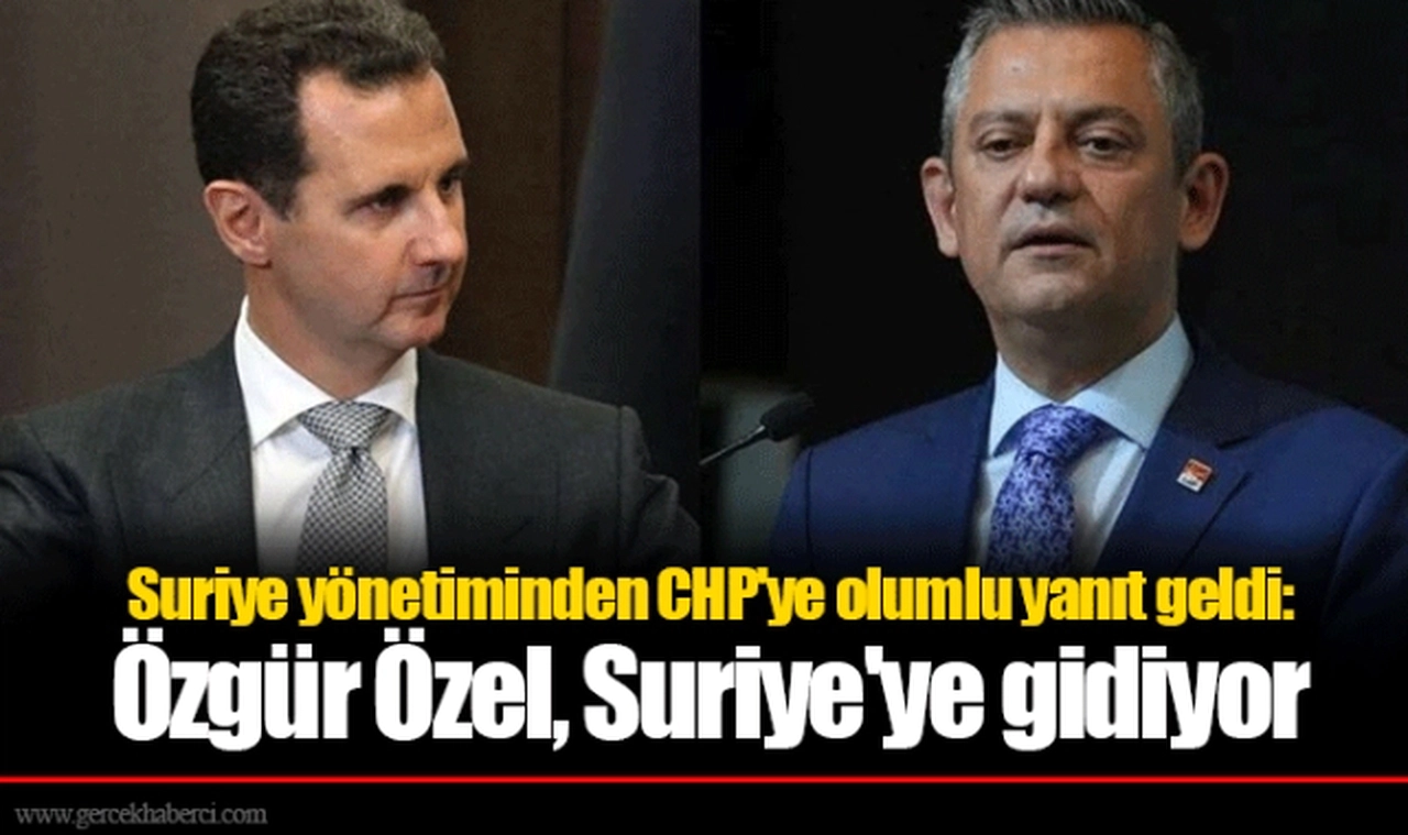 Suriye yönetiminden CHP'ye olumlu yanıt geldi: Özgür Özel, Suriye'ye gidiyor