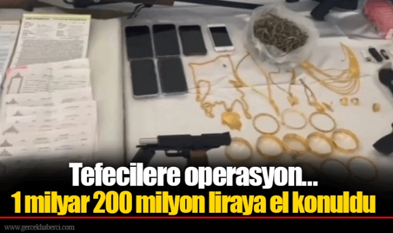Tefecilere operasyon... 1 milyar 200 milyon liraya el konuldu